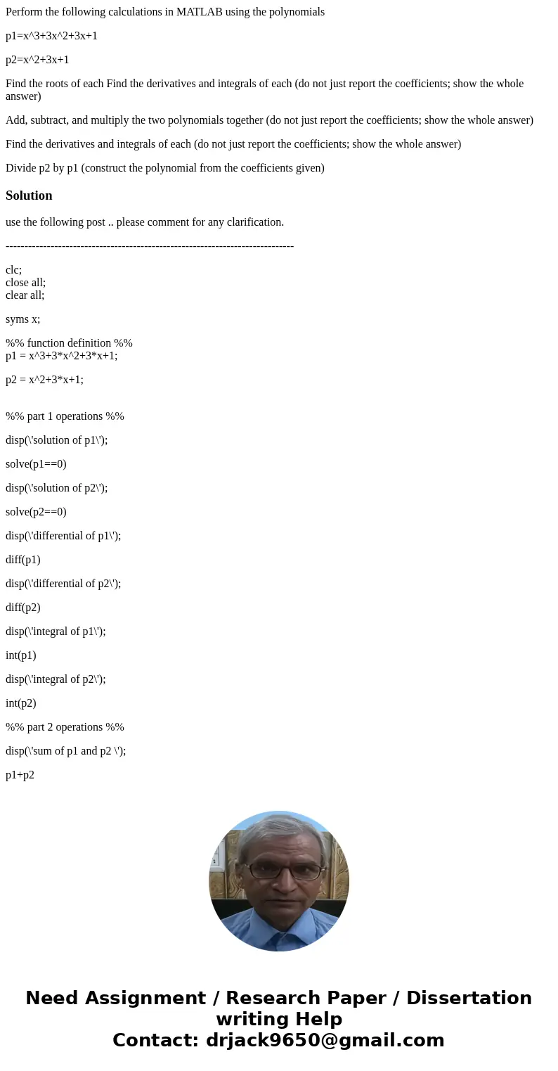 Perform the following calculations in MATLAB using the polynomials p1=x^3+3x^2+3x+1 p2=x^2+3x+1 Find the roots of each Find the derivatives and integrals of eac Perform the following calculations in MATLAB using the polynomials p1=x^3+3x^2+3x+1 p2=x^2+3x+1 Find the roots of each Find the derivatives and integrals of eac