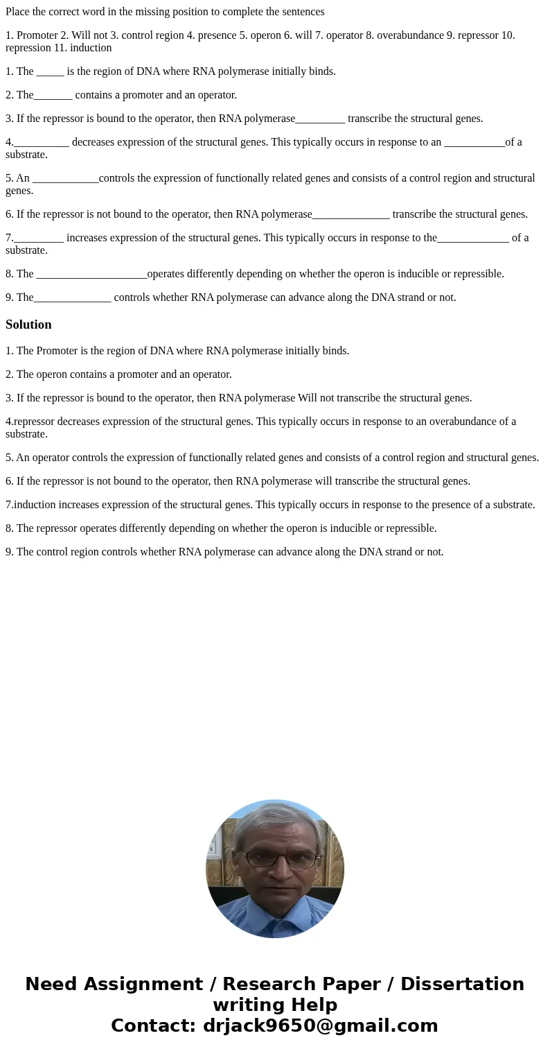 Place the correct word in the missing position to complete the sentences 1. Promoter 2. Will not 3. control region 4. presence 5. operon 6. will 7. operator 8.  Place the correct word in the missing position to complete the sentences 1. Promoter 2. Will not 3. control region 4. presence 5. operon 6. will 7. operator 8.