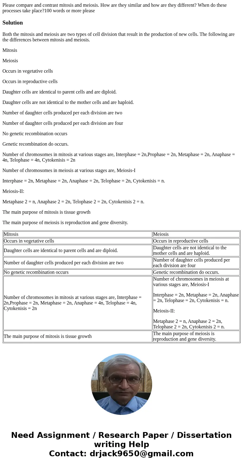 Please compare and contrast mitosis and meiosis. How are they similar and how are they different? When do these processes take place?100 words or more pleaseSol Please compare and contrast mitosis and meiosis. How are they similar and how are they different? When do these processes take place?100 words or more pleaseSol