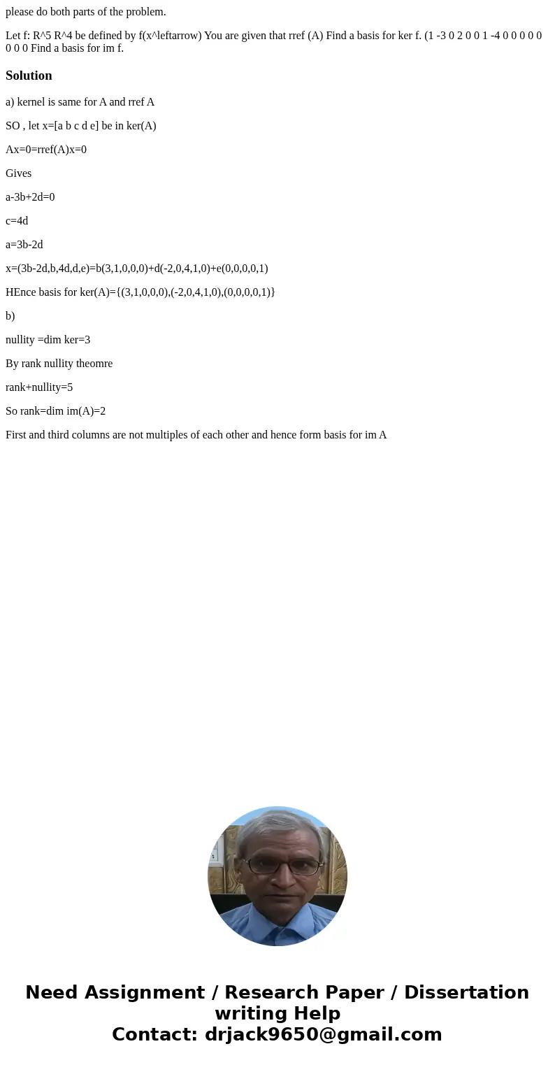 please do both parts of the problem. Let f: R^5 R^4 be defined by f(x^leftarrow) You are given that rref (A) Find a basis for ker f. (1 -3 0 2 0 0 1 -4 0 0 0 0 