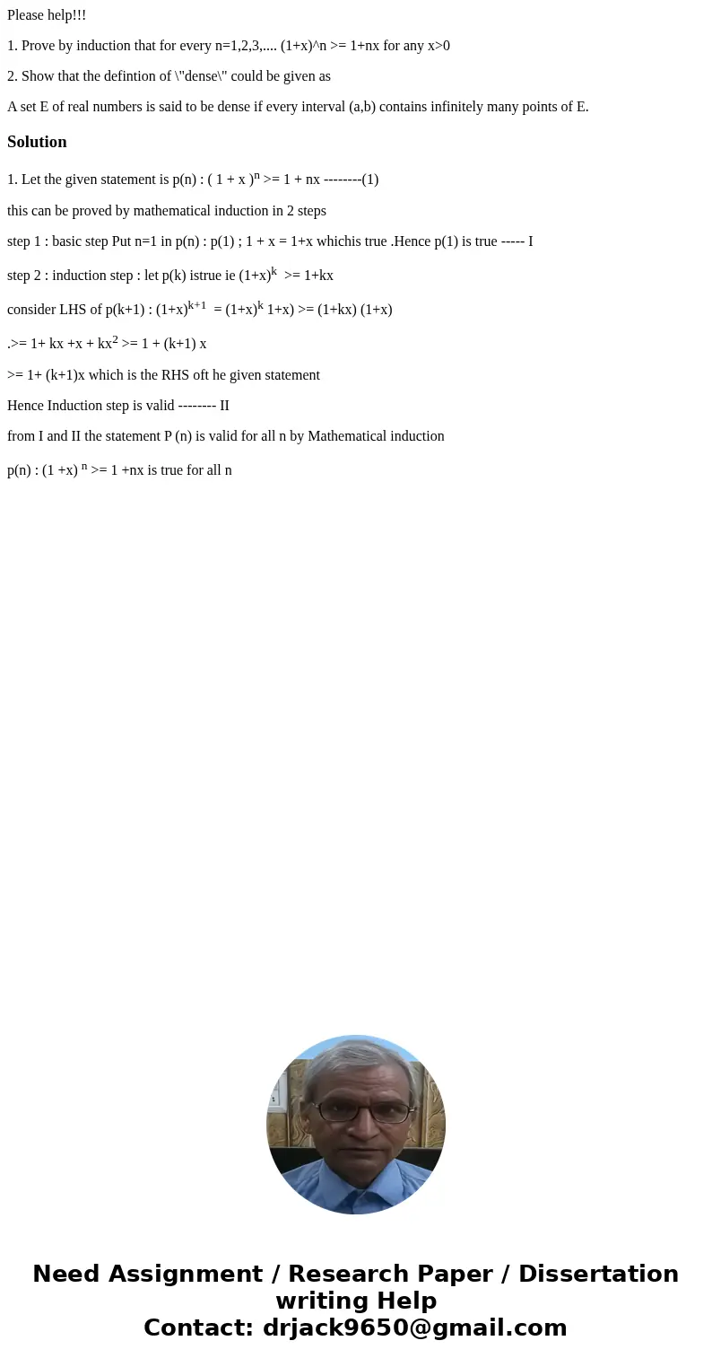 Please help!!! 1. Prove by induction that for every n=1,2,3,.... (1+x)^n >= 1+nx for any x>0 2. Show that the defintion of \ Please help!!! 1. Prove by induction that for every n=1,2,3,.... (1+x)^n >= 1+nx for any x>0 2. Show that the defintion of \
