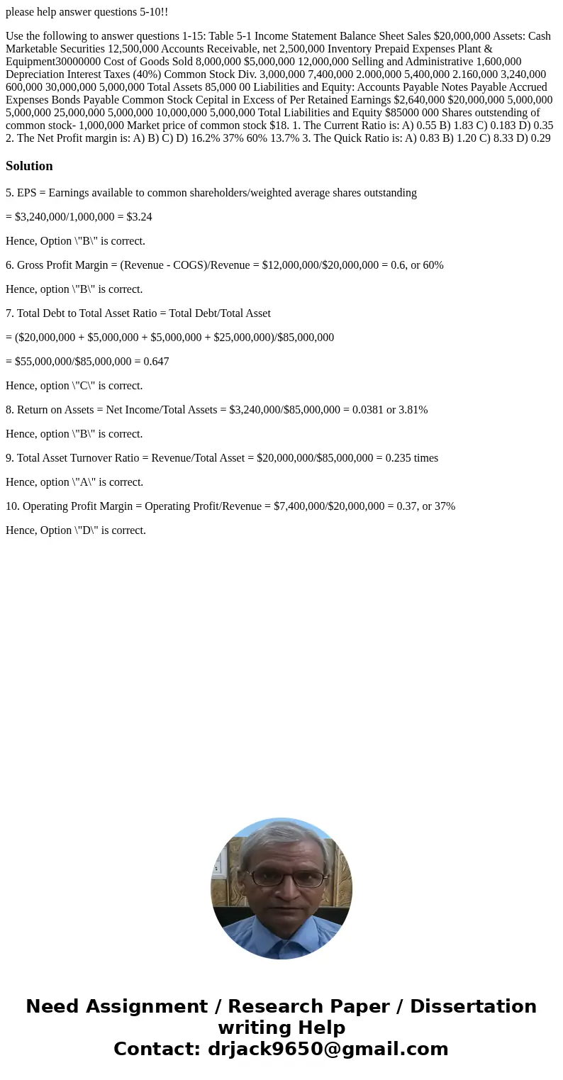 please help answer questions 5-10!! Use the following to answer questions 1-15: Table 5-1 Income Statement Balance Sheet Sales $20,000,000 Assets: Cash Marketab please help answer questions 5-10!! Use the following to answer questions 1-15: Table 5-1 Income Statement Balance Sheet Sales $20,000,000 Assets: Cash Marketab