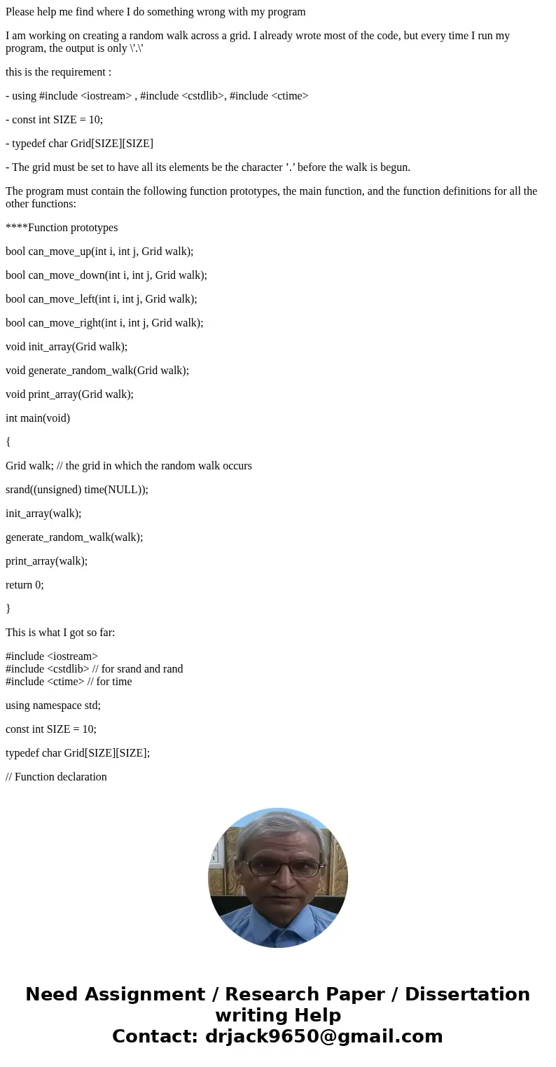 Please help me find where I do something wrong with my program I am working on creating a random walk across a grid. I already wrote most of the code, but every Please help me find where I do something wrong with my program I am working on creating a random walk across a grid. I already wrote most of the code, but every