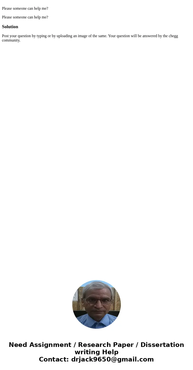 Please someone can help me? Please someone can help me?SolutionPost your question by typing or by uploading an image of the same. Your question will be answere  Please someone can help me? Please someone can help me?SolutionPost your question by typing or by uploading an image of the same. Your question will be answere