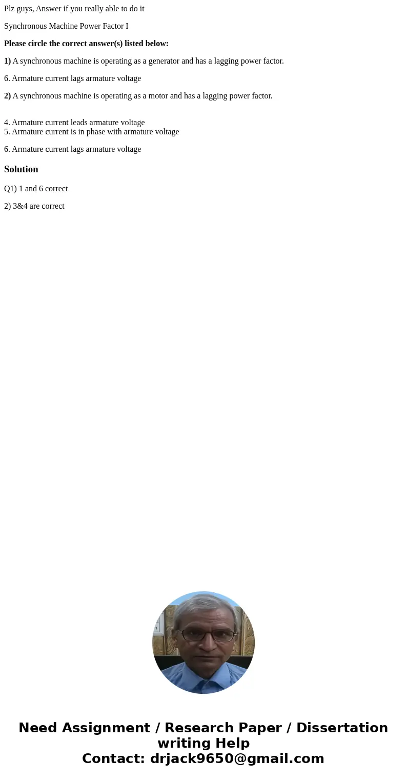 Plz guys, Answer if you really able to do it Synchronous Machine Power Factor I Please circle the correct answer(s) listed below: 1) A synchronous machine is op Plz guys, Answer if you really able to do it Synchronous Machine Power Factor I Please circle the correct answer(s) listed below: 1) A synchronous machine is op