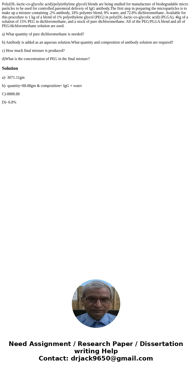 Poly(DL-lactic-co-glycolic acid)/poly(ethylene glycol) blends are being studied for manufacture of biodegradable micro particles to be used for controlled paren Poly(DL-lactic-co-glycolic acid)/poly(ethylene glycol) blends are being studied for manufacture of biodegradable micro particles to be used for controlled paren