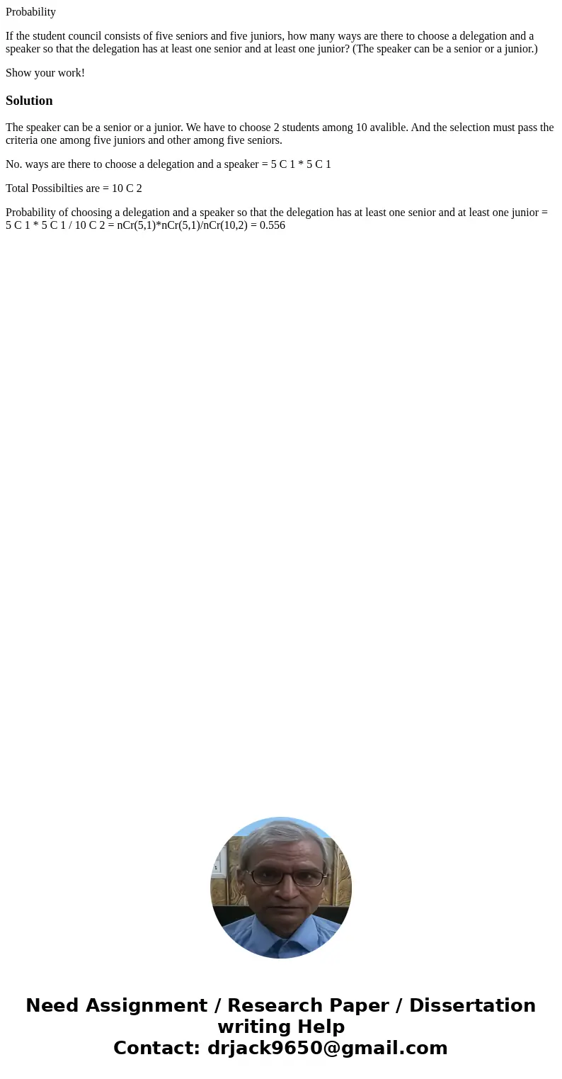 Probability If the student council consists of five seniors and five juniors, how many ways are there to choose a delegation and a speaker so that the delegatio Probability If the student council consists of five seniors and five juniors, how many ways are there to choose a delegation and a speaker so that the delegatio