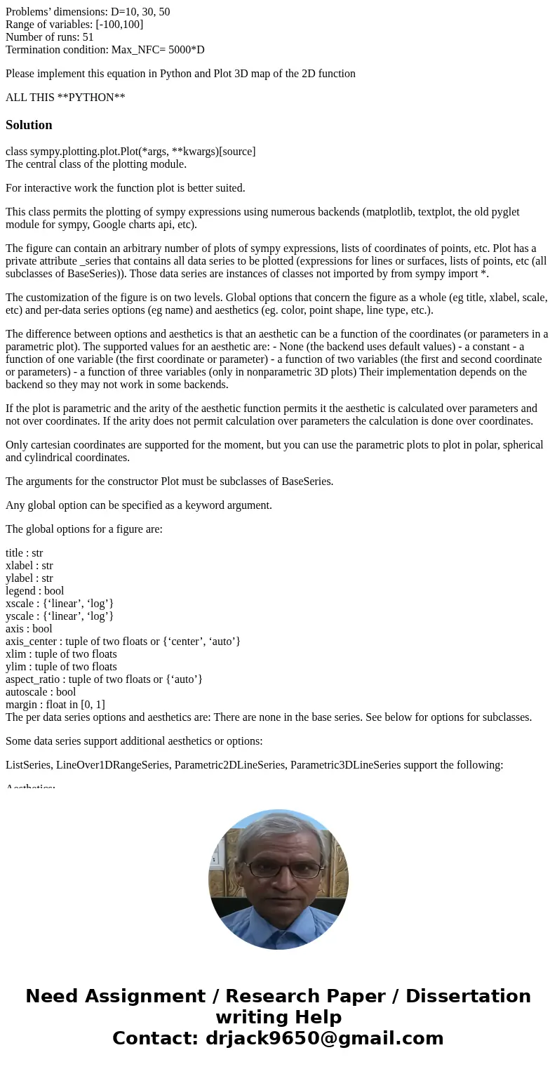 Problems’ dimensions: D=10, 30, 50 Range of variables: [-100,100] Number of runs: 51 Termination condition: Max_NFC= 5000*D Please implement this equation in Py