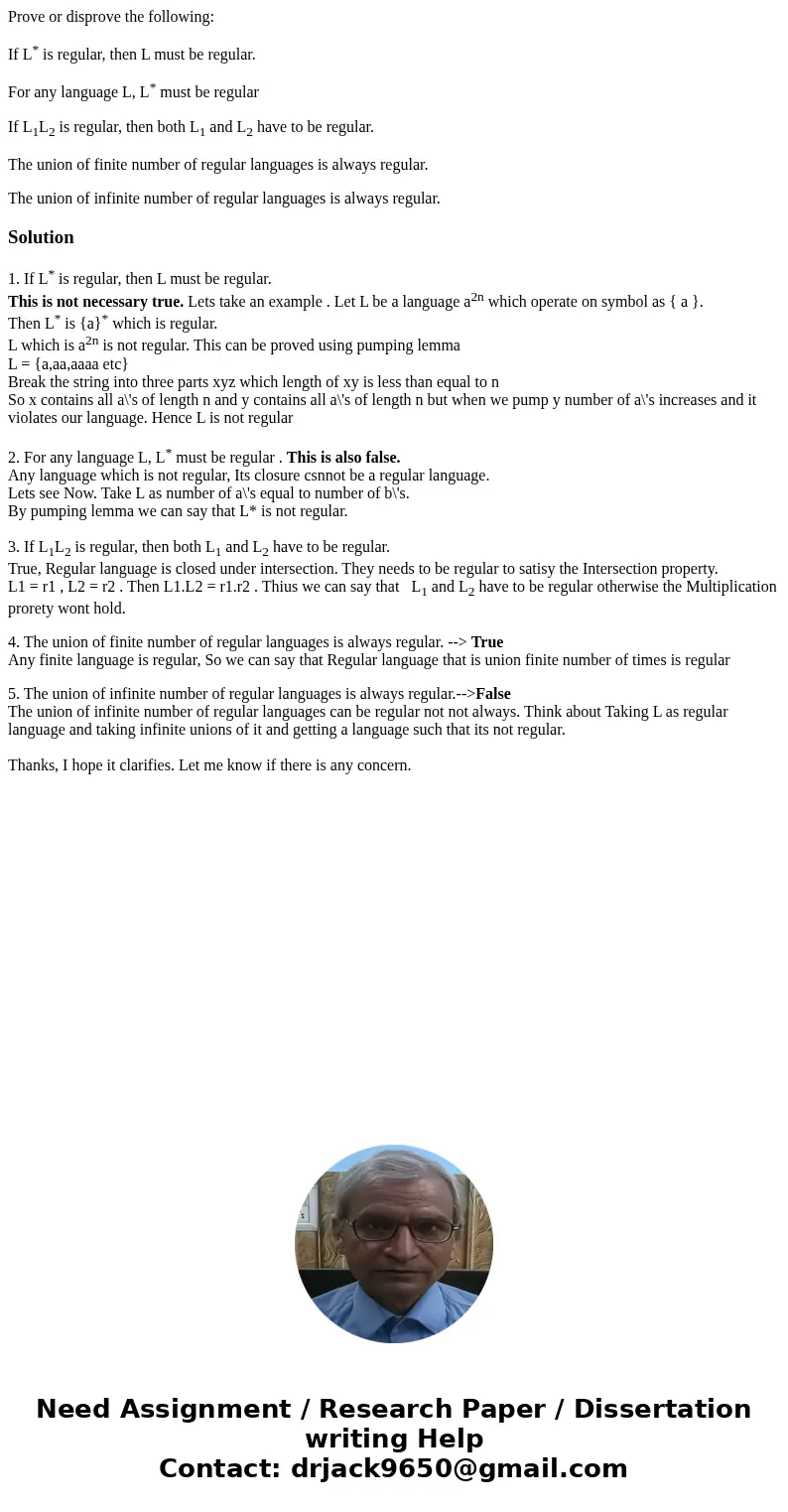 Prove or disprove the following: If L* is regular, then L must be regular. For any language L, L* must be regular If L1L2 is regular, then both L1 and L2 have t Prove or disprove the following: If L* is regular, then L must be regular. For any language L, L* must be regular If L1L2 is regular, then both L1 and L2 have t