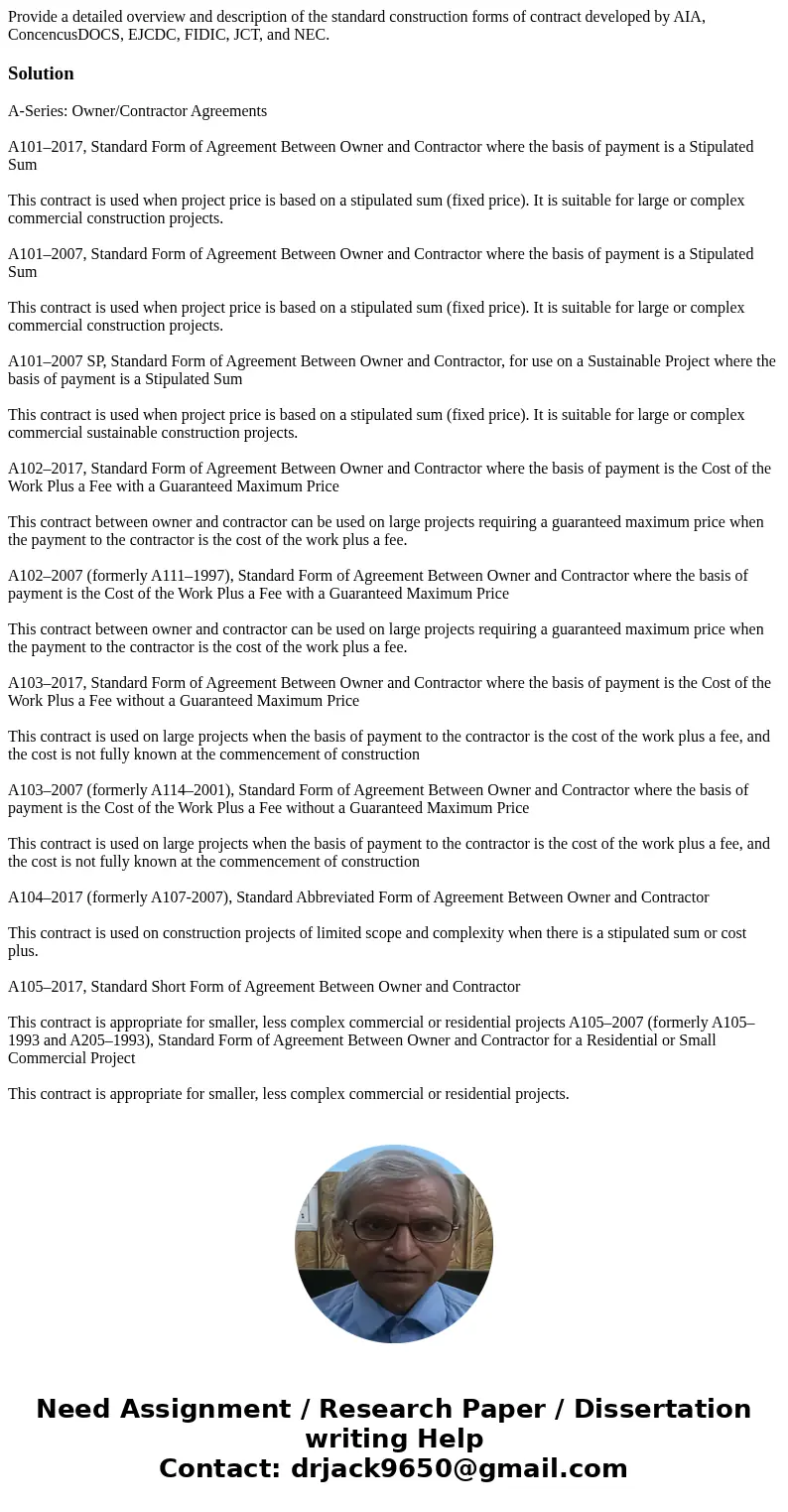 Provide a detailed overview and description of the standard construction forms of contract developed by AIA, ConcencusDOCS, EJCDC, FIDIC, JCT, and NEC.SolutionA Provide a detailed overview and description of the standard construction forms of contract developed by AIA, ConcencusDOCS, EJCDC, FIDIC, JCT, and NEC.SolutionA