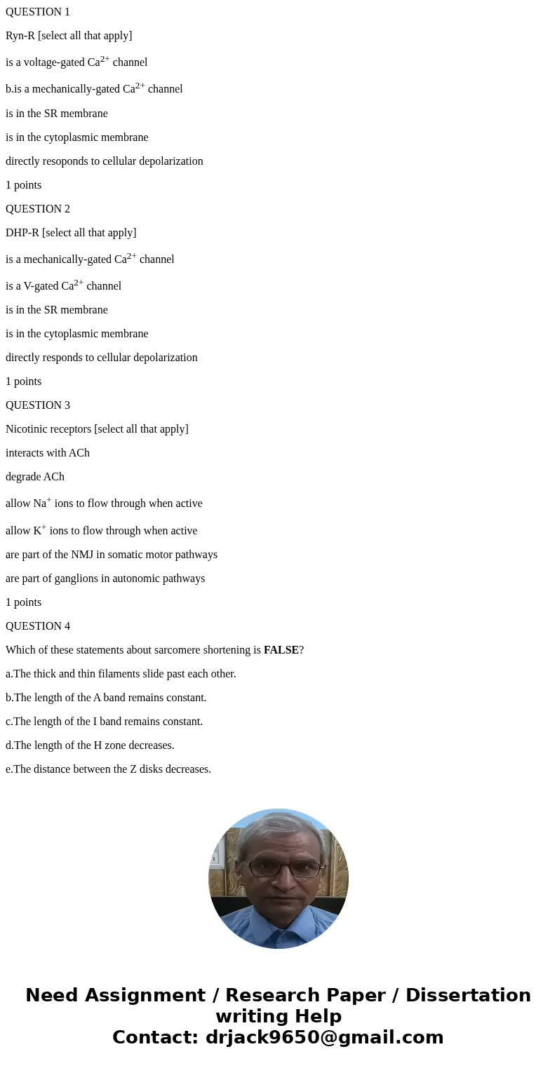 QUESTION 1 Ryn-R [select all that apply] is a voltage-gated Ca2+ channel b.is a mechanically-gated Ca2+ channel is in the SR membrane is in the cytoplasmic memb
