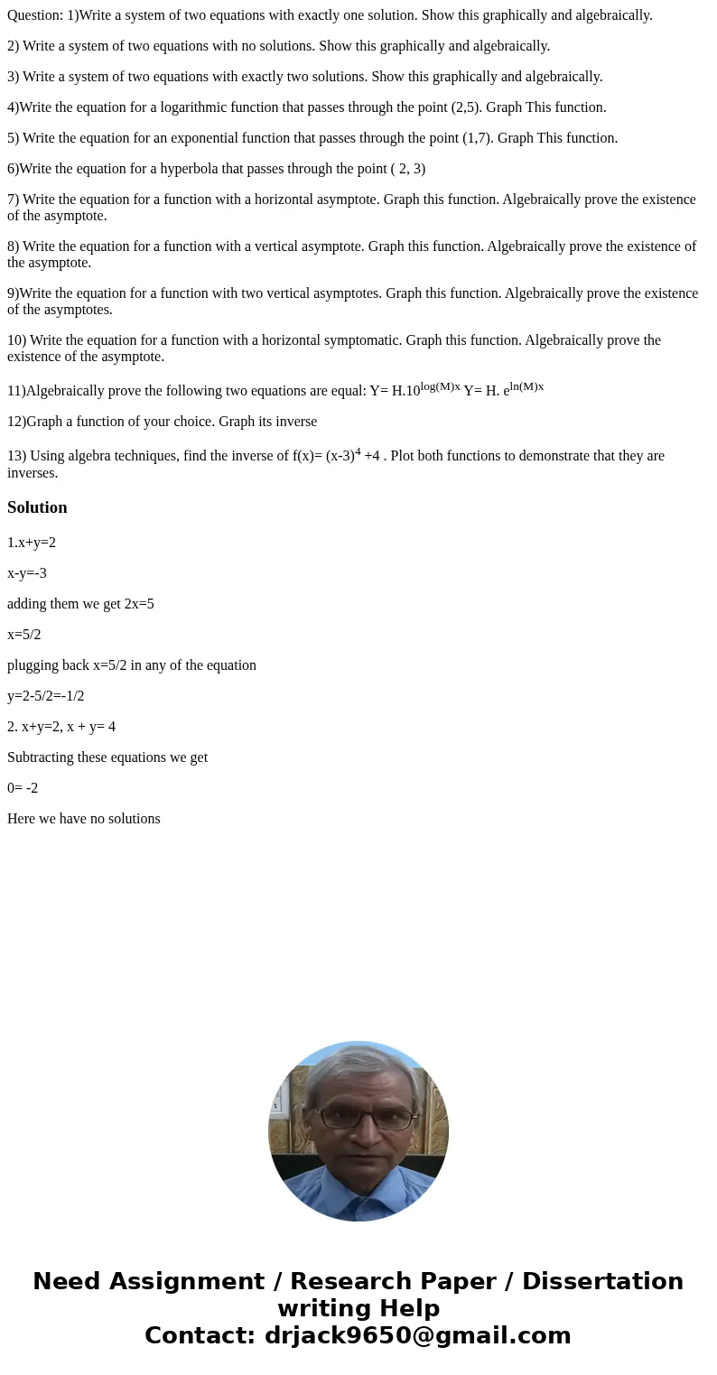 Question: 1)Write a system of two equations with exactly one solution. Show this graphically and algebraically. 2) Write a system of two equations with no solut Question: 1)Write a system of two equations with exactly one solution. Show this graphically and algebraically. 2) Write a system of two equations with no solut
