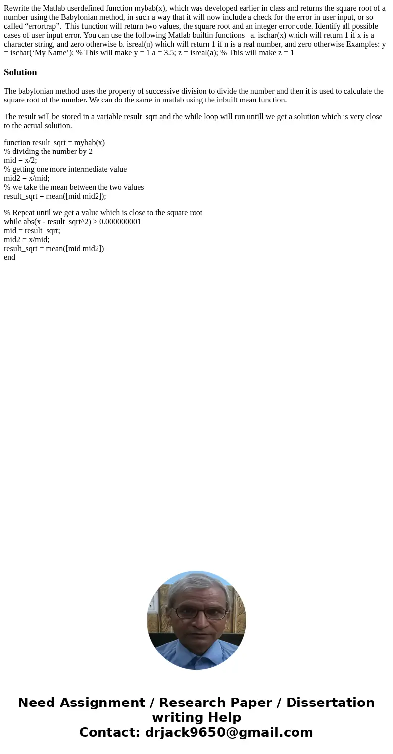 Rewrite the Matlab userdefined function mybab(x), which was developed earlier in class and returns the square root of a number using the Babylonian method, in s