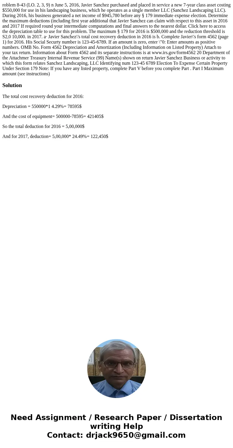 roblem 8-43 (LO. 2, 3, 9) n June 5, 2016, Javier Sanchez purchased and placed in service a new 7-year class asset costing $550,000 for use in his landscaping b  roblem 8-43 (LO. 2, 3, 9) n June 5, 2016, Javier Sanchez purchased and placed in service a new 7-year class asset costing $550,000 for use in his landscaping b