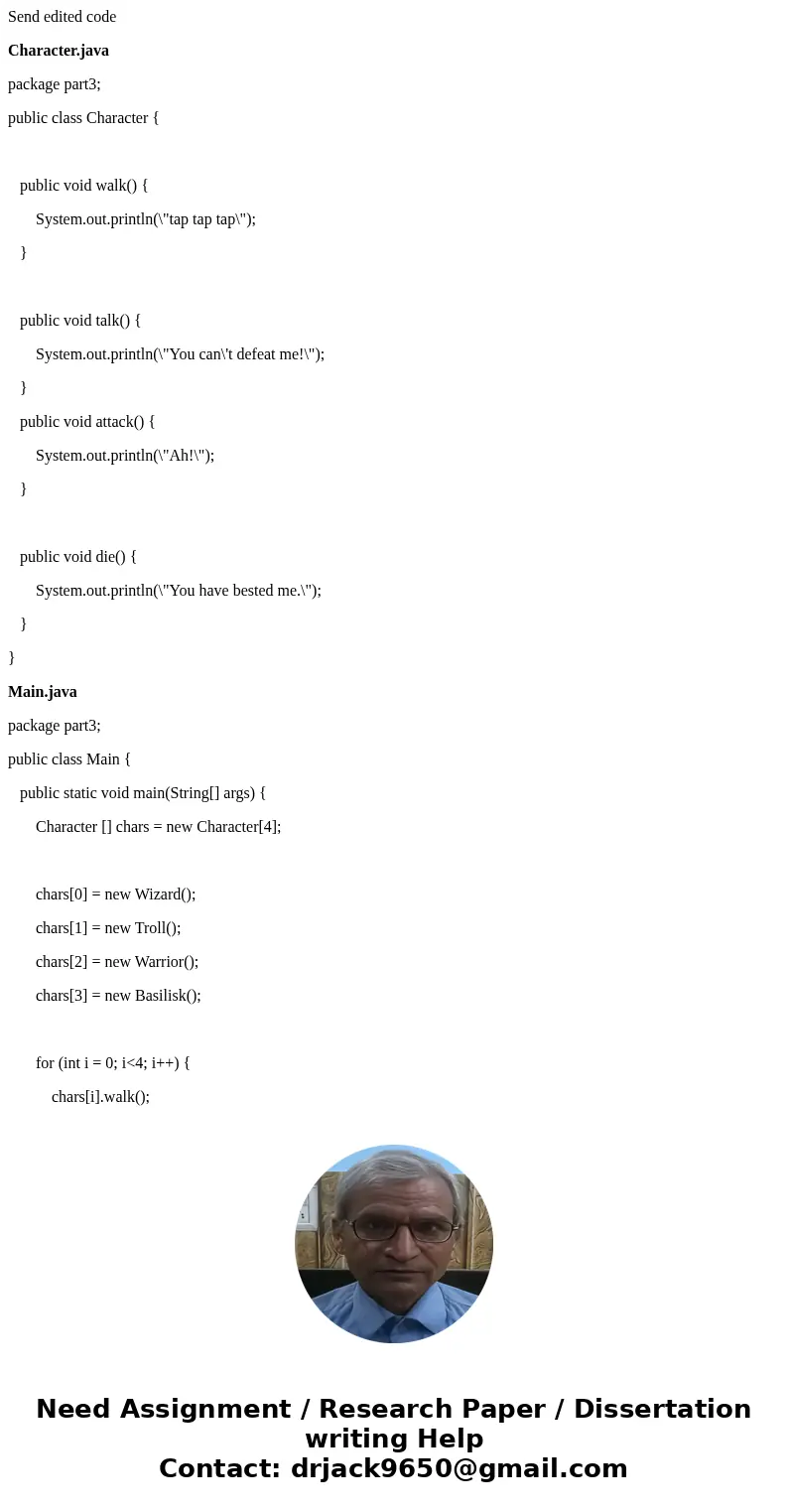 Send edited code Character.java package part3; public class Character { public void walk() { System.out.println(\ Send edited code Character.java package part3; public class Character { public void walk() { System.out.println(\