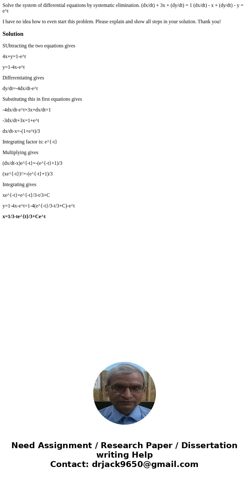 Solve the system of differential equations by systematic elimination. (dx/dt) + 3x + (dy/dt) = 1 (dx/dt) - x + (dy/dt) - y = e^t I have no idea how to even star