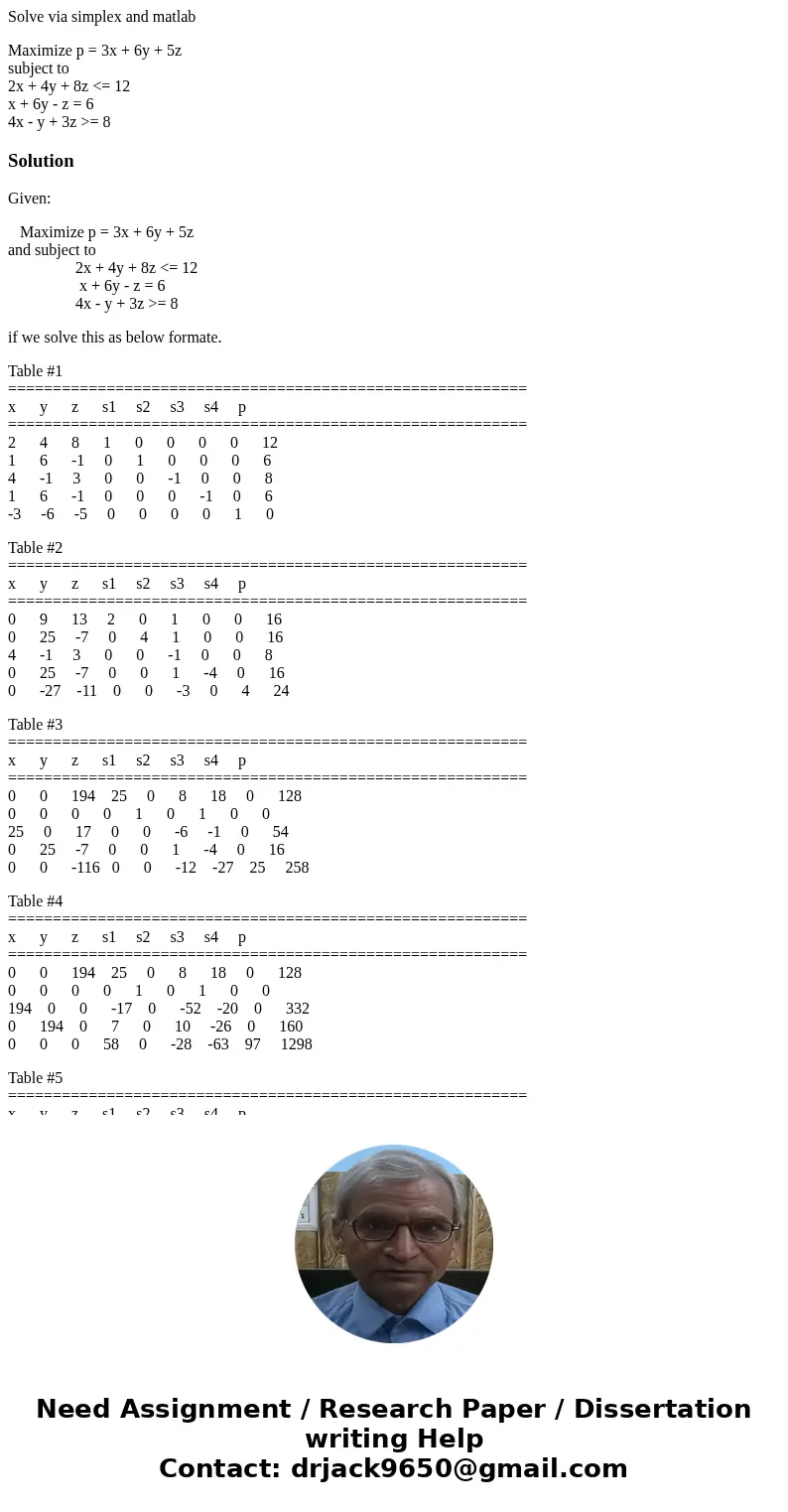 Solve via simplex and matlab Maximize p = 3x + 6y + 5z subject to 2x + 4y + 8z <= 12 x + 6y - z = 6 4x - y + 3z >= 8SolutionGiven: Maximize p = 3x + 6y +  Solve via simplex and matlab Maximize p = 3x + 6y + 5z subject to 2x + 4y + 8z <= 12 x + 6y - z = 6 4x - y + 3z >= 8SolutionGiven: Maximize p = 3x + 6y +