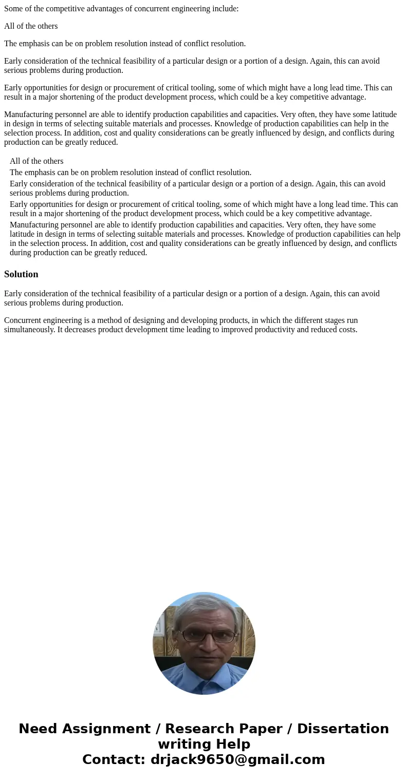 Some of the competitive advantages of concurrent engineering include: All of the others The emphasis can be on problem resolution instead of conflict resolution Some of the competitive advantages of concurrent engineering include: All of the others The emphasis can be on problem resolution instead of conflict resolution