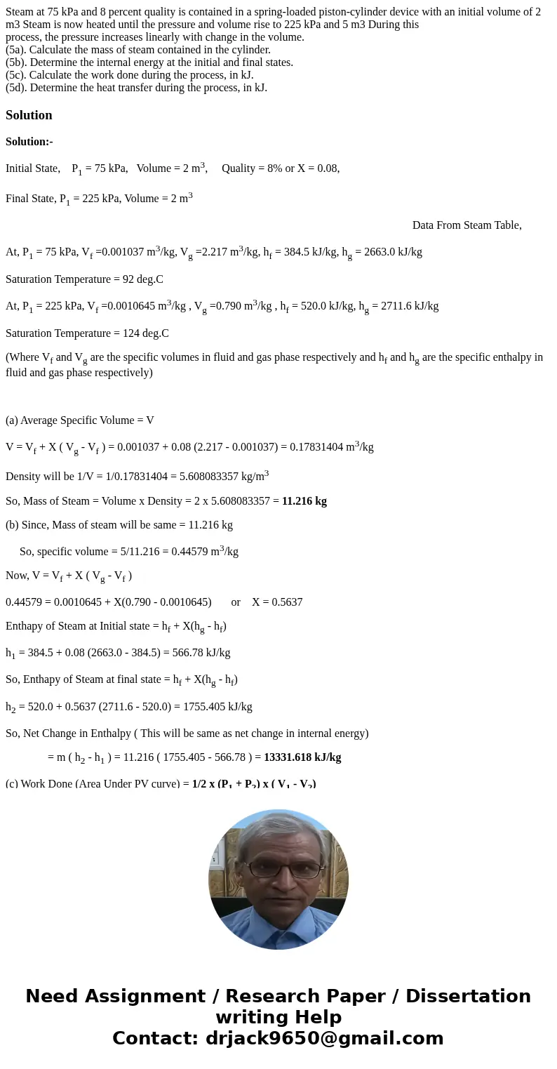 Steam at 75 kPa and 8 percent quality is contained in a spring-loaded piston-cylinder device with an initial volume of 2 m3 Steam is now heated until the pressu