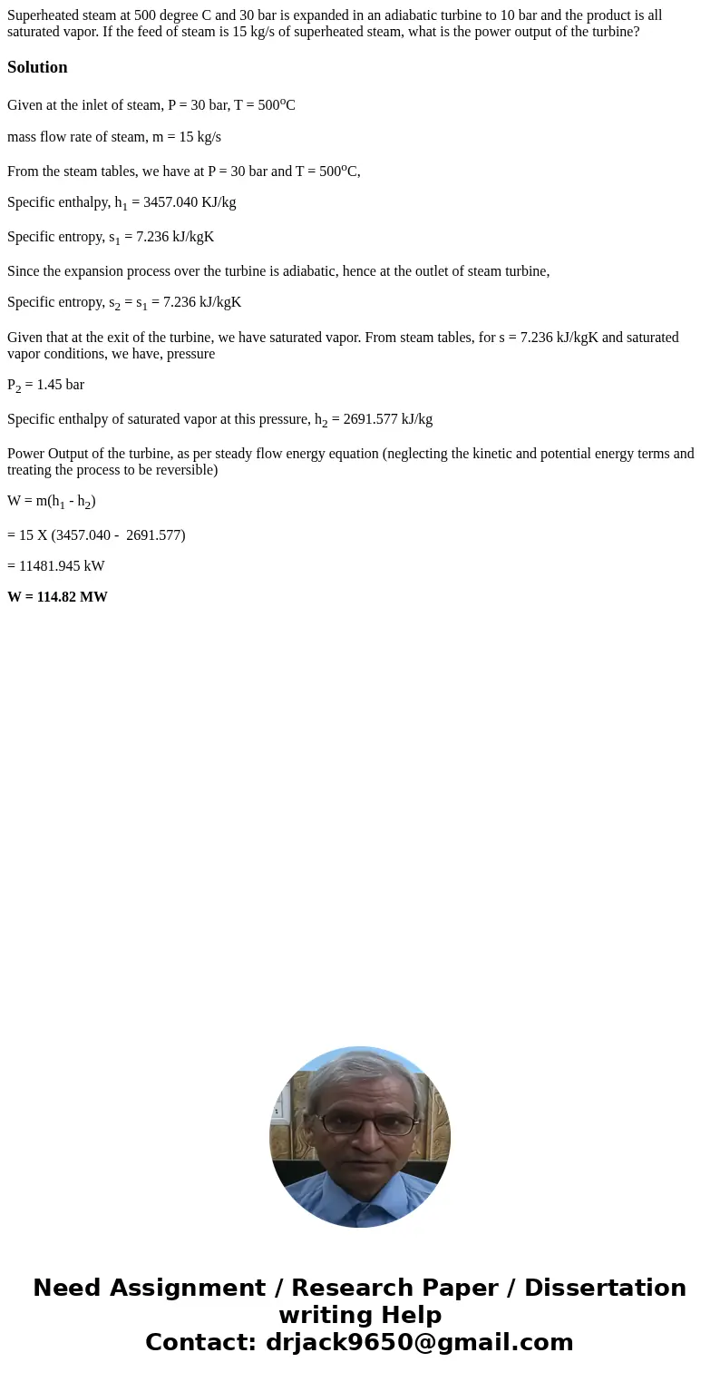 Superheated steam at 500 degree C and 30 bar is expanded in an adiabatic turbine to 10 bar and the product is all saturated vapor. If the feed of steam is 15 k  Superheated steam at 500 degree C and 30 bar is expanded in an adiabatic turbine to 10 bar and the product is all saturated vapor. If the feed of steam is 15 k