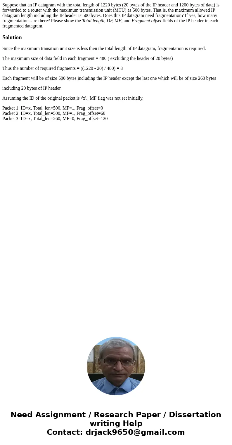 Suppose that an IP datagram with the total length of 1220 bytes (20 bytes of the IP header and 1200 bytes of data) is forwarded to a router with the maximum tra Suppose that an IP datagram with the total length of 1220 bytes (20 bytes of the IP header and 1200 bytes of data) is forwarded to a router with the maximum tra