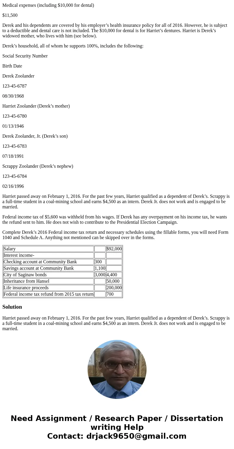 Tax Return Problem Derek Zoolander is a widower whose wife, Matilda, died on October 16, 2014. He lives at 4801 Apple Lane, Saginaw, MI 48601. He is employed as Tax Return Problem Derek Zoolander is a widower whose wife, Matilda, died on October 16, 2014. He lives at 4801 Apple Lane, Saginaw, MI 48601. He is employed as