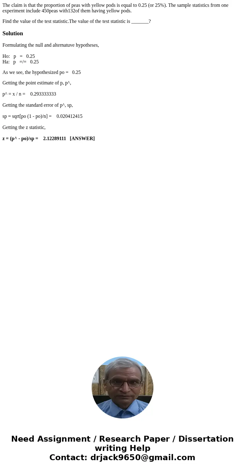 The claim is that the proportion of peas with yellow pods is equal to 0.25 (or 25%). The sample statistics from one experiment include 450peas with132of them ha