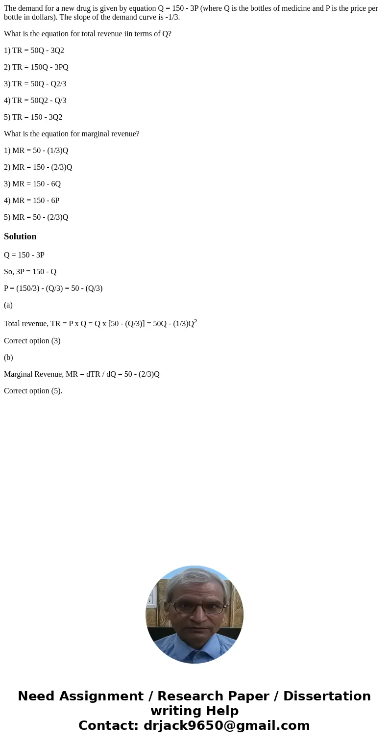 The demand for a new drug is given by equation Q = 150 - 3P (where Q is the bottles of medicine and P is the price per bottle in dollars). The slope of the dema