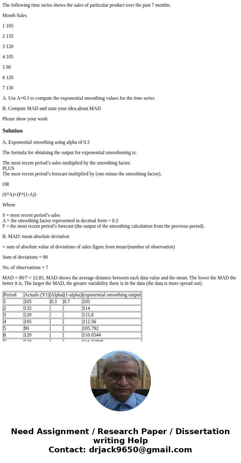 The following time series shows the sales of particular product over the past 7 months. Month Sales 1 105 2 135 3 120 4 105 5 90 6 120 7 130 A. Use A=0.3 to com The following time series shows the sales of particular product over the past 7 months. Month Sales 1 105 2 135 3 120 4 105 5 90 6 120 7 130 A. Use A=0.3 to com