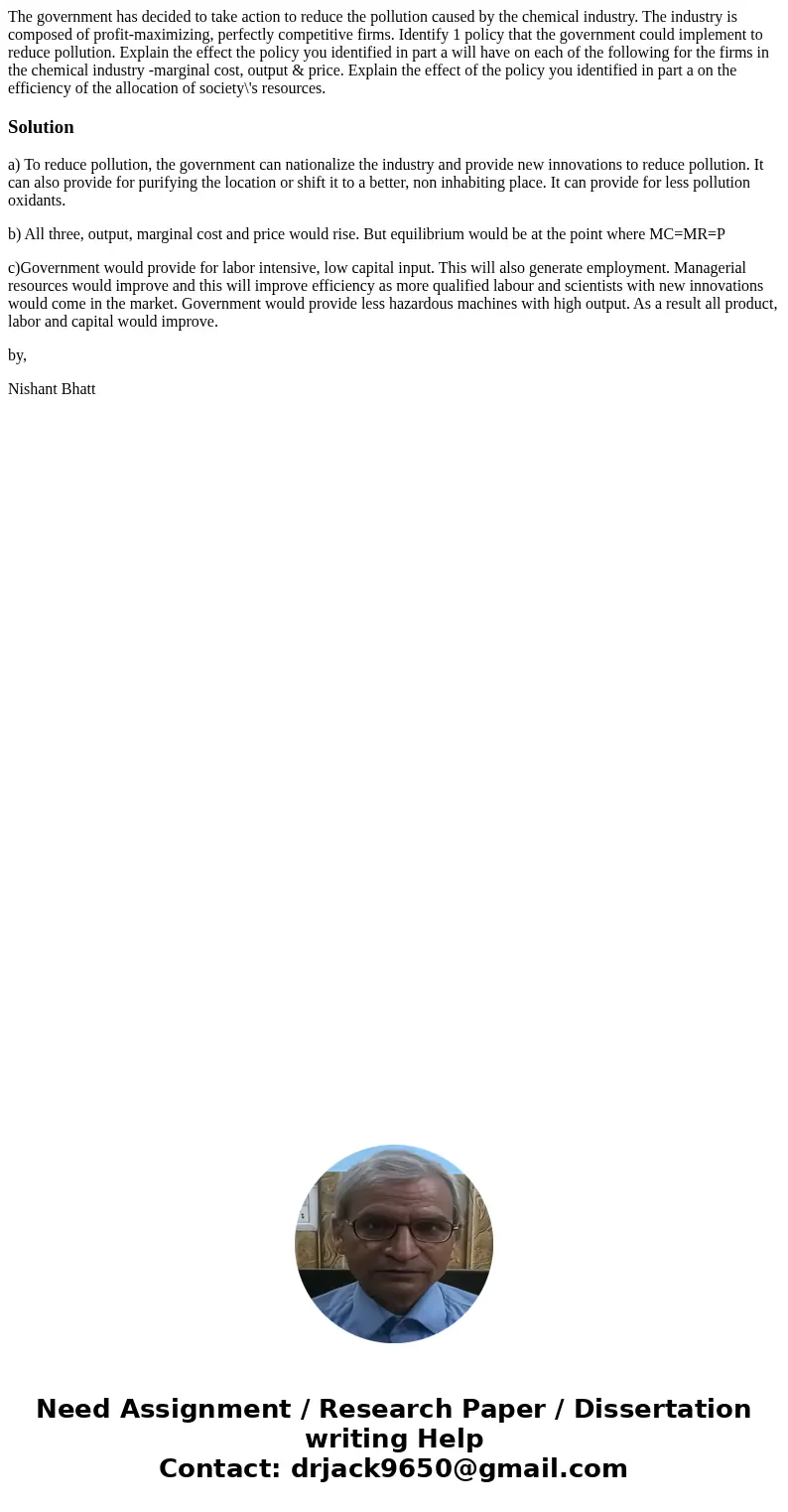  The government has decided to take action to reduce the pollution caused by the chemical industry. The industry is composed of profit-maximizing, perfectly com