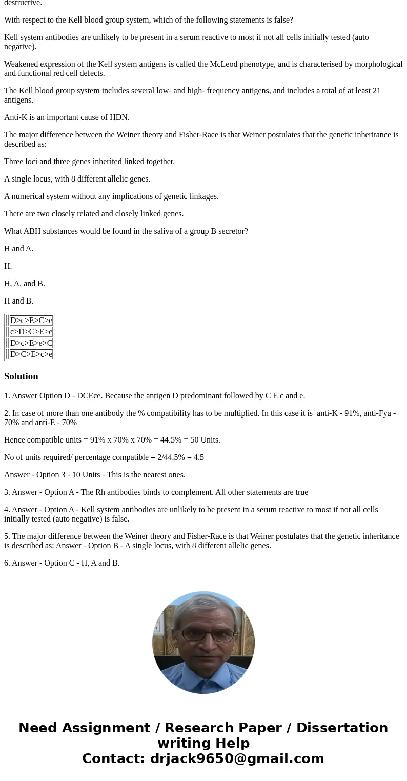 The immunogenicity of the common Rh antigens may be described from greatest to least as: D>c>E>C>e c>D>C>E>e D>c>E>e>C D> The immunogenicity of the common Rh antigens may be described from greatest to least as: D>c>E>C>e c>D>C>E>e D>c>E>e>C D>