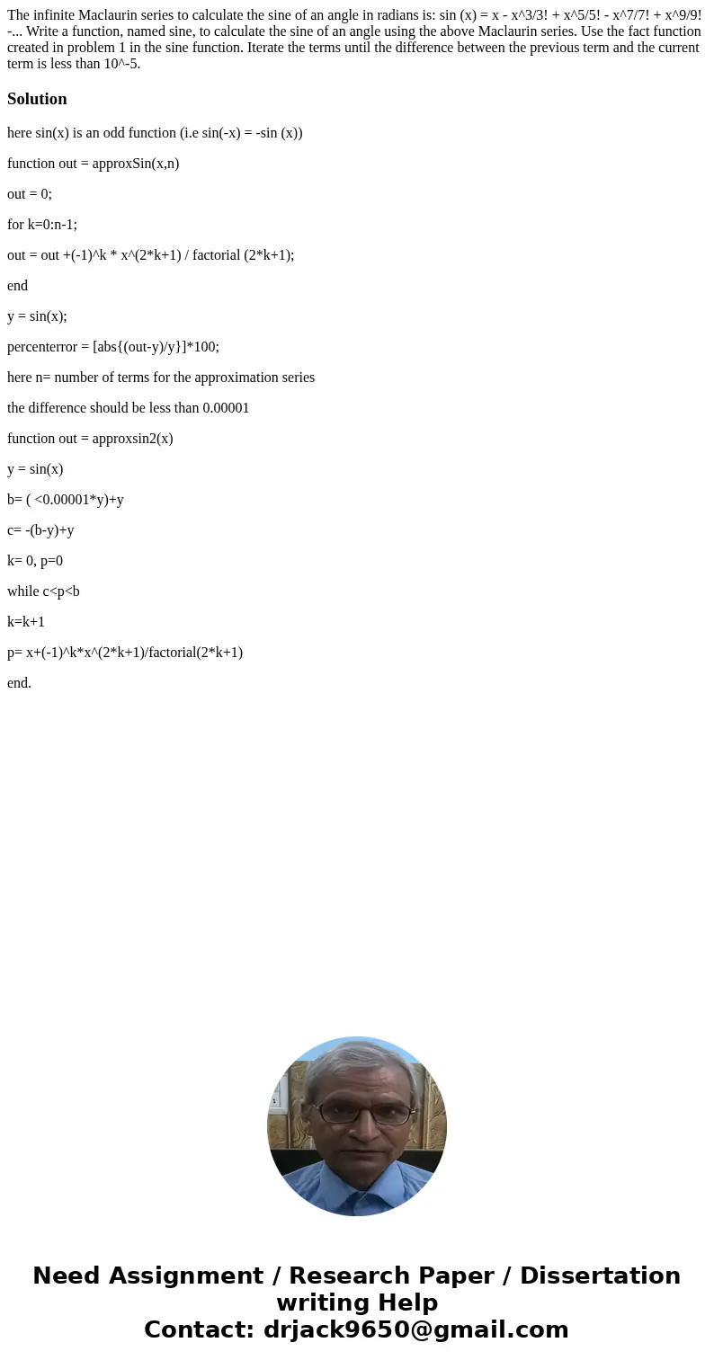 The infinite Maclaurin series to calculate the sine of an angle in radians is: sin (x) = x - x^3/3! + x^5/5! - x^7/7! + x^9/9! -... Write a function, named sin  The infinite Maclaurin series to calculate the sine of an angle in radians is: sin (x) = x - x^3/3! + x^5/5! - x^7/7! + x^9/9! -... Write a function, named sin