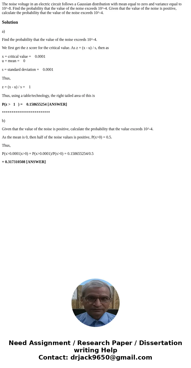 The noise voltage in an electric circuit follows a Gaussian distribution with mean equal to zero and variance equal to 10^-8. Find the probability that the val  The noise voltage in an electric circuit follows a Gaussian distribution with mean equal to zero and variance equal to 10^-8. Find the probability that the val