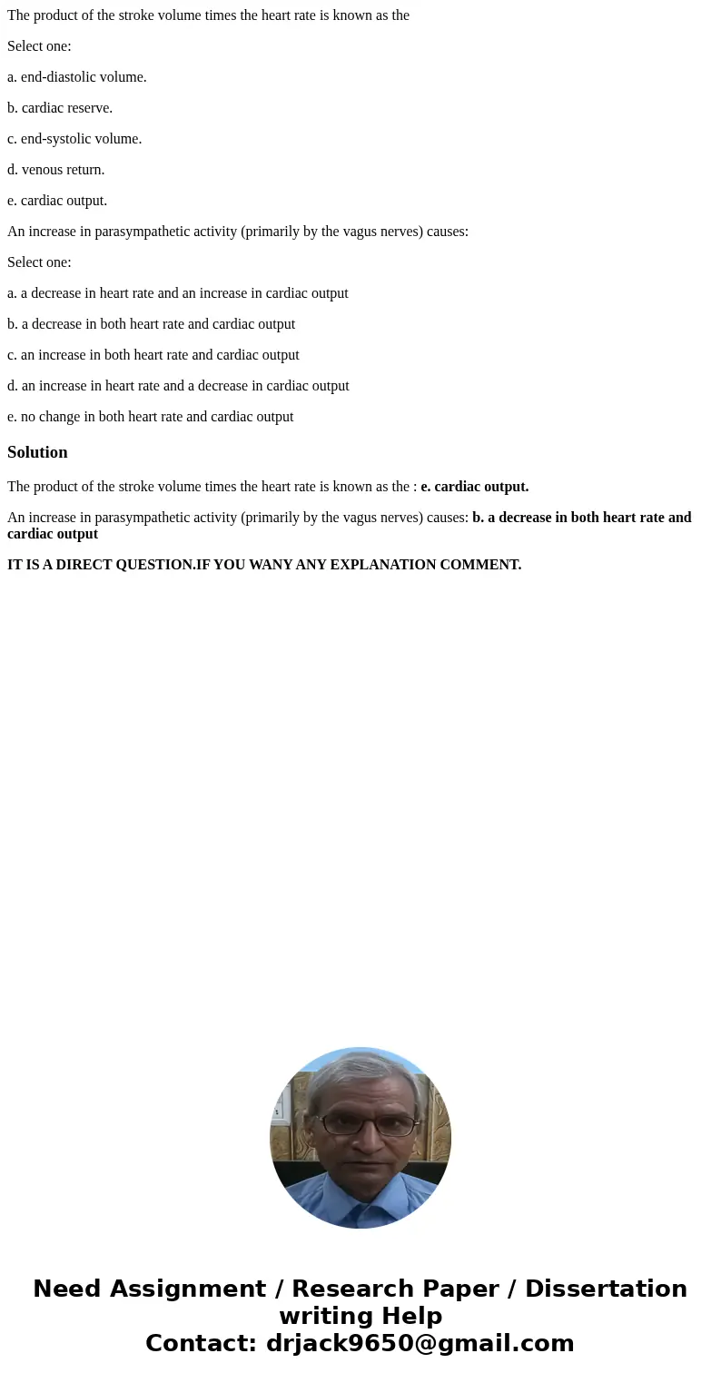 The product of the stroke volume times the heart rate is known as the Select one: a. end-diastolic volume. b. cardiac reserve. c. end-systolic volume. d. venous The product of the stroke volume times the heart rate is known as the Select one: a. end-diastolic volume. b. cardiac reserve. c. end-systolic volume. d. venous