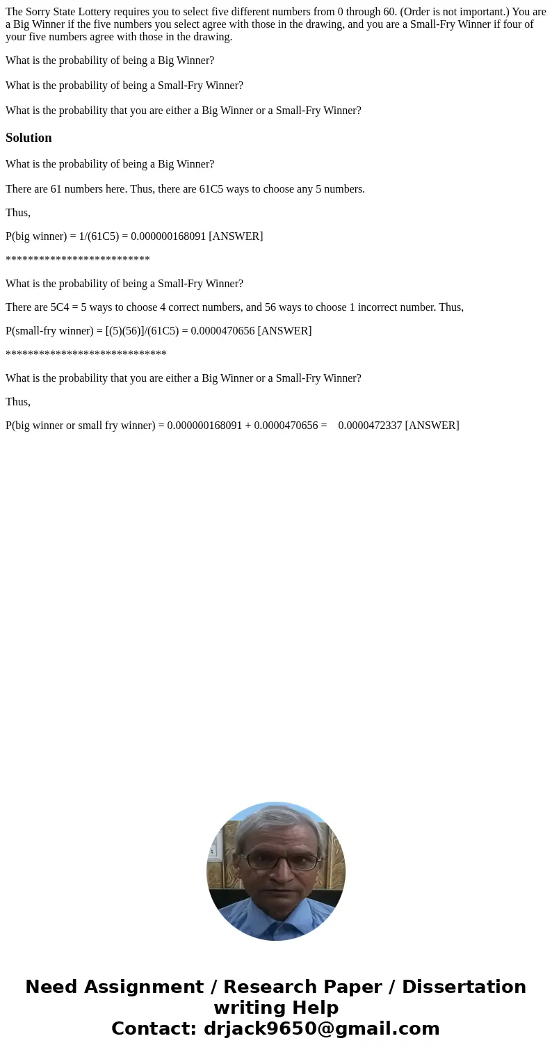 The Sorry State Lottery requires you to select five different numbers from 0 through 60. (Order is not important.) You are a Big Winner if the five numbers you  The Sorry State Lottery requires you to select five different numbers from 0 through 60. (Order is not important.) You are a Big Winner if the five numbers you