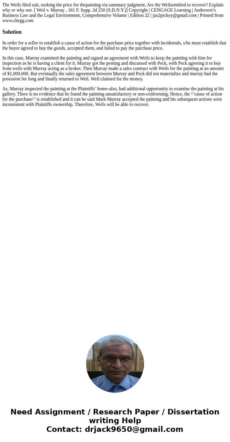 The Weils filed suit, seeking the price for thepainting via summary judgment. Are the Weilsentitled to recover? Explain why or why not. [ Weil v. Murray , 161 F