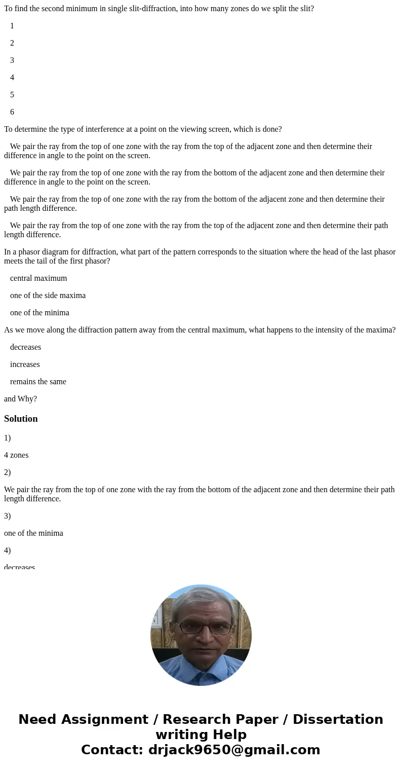 To find the second minimum in single slit-diffraction, into how many zones do we split the slit? 1 2 3 4 5 6 To determine the type of interference at a point on To find the second minimum in single slit-diffraction, into how many zones do we split the slit? 1 2 3 4 5 6 To determine the type of interference at a point on
