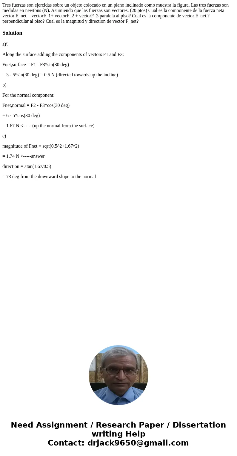 Tres fuerzas son ejercidas sobre un objeto colocado en un plano inclinado como muestra la figura. Las tres fuerzas son medidas en newtons (N). Asumiendo que la  Tres fuerzas son ejercidas sobre un objeto colocado en un plano inclinado como muestra la figura. Las tres fuerzas son medidas en newtons (N). Asumiendo que la