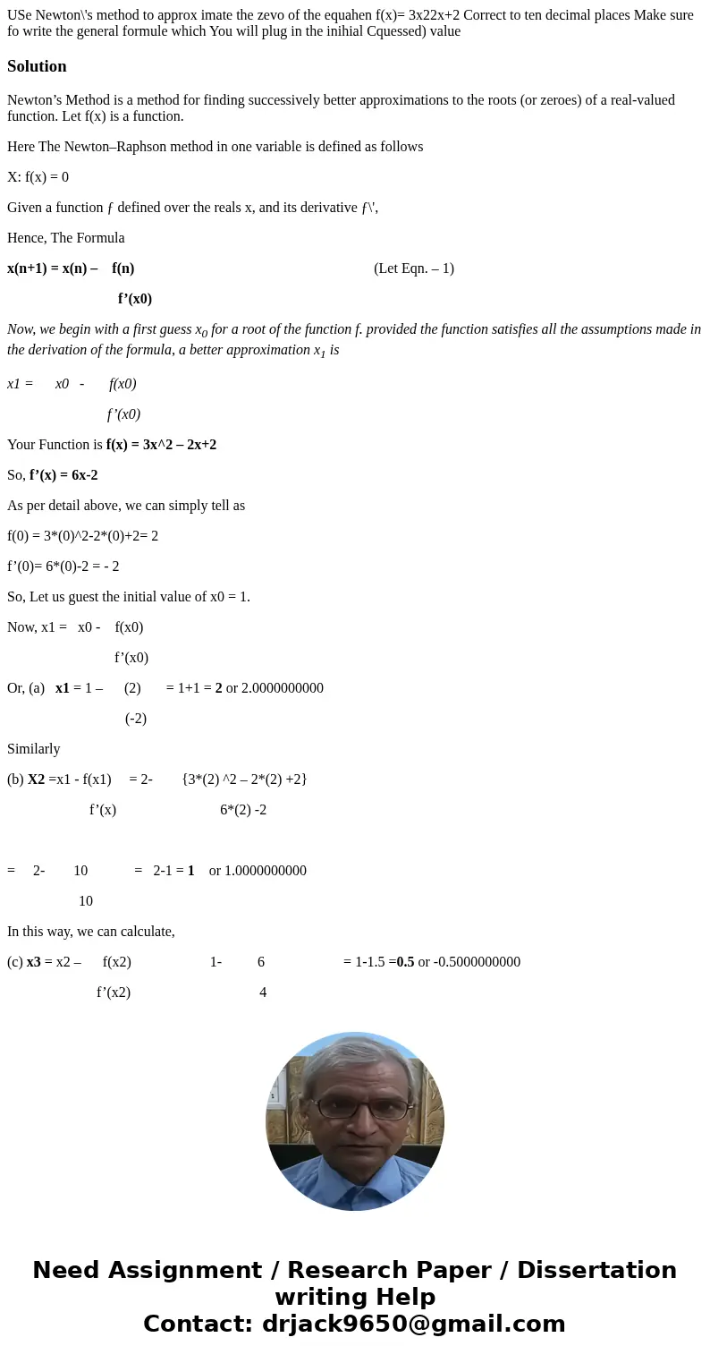 USe Newton\'s method to approx imate the zevo of the equahen f(x)= 3x22x+2 Correct to ten decimal places Make sure fo write the general formule which You will   USe Newton\'s method to approx imate the zevo of the equahen f(x)= 3x22x+2 Correct to ten decimal places Make sure fo write the general formule which You will