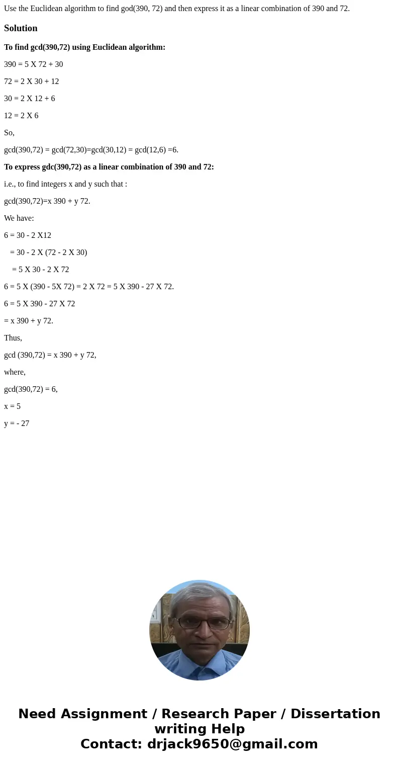 Use the Euclidean algorithm to find god(390, 72) and then express it as a linear combination of 390 and 72.SolutionTo find gcd(390,72) using Euclidean algorith  Use the Euclidean algorithm to find god(390, 72) and then express it as a linear combination of 390 and 72.SolutionTo find gcd(390,72) using Euclidean algorith