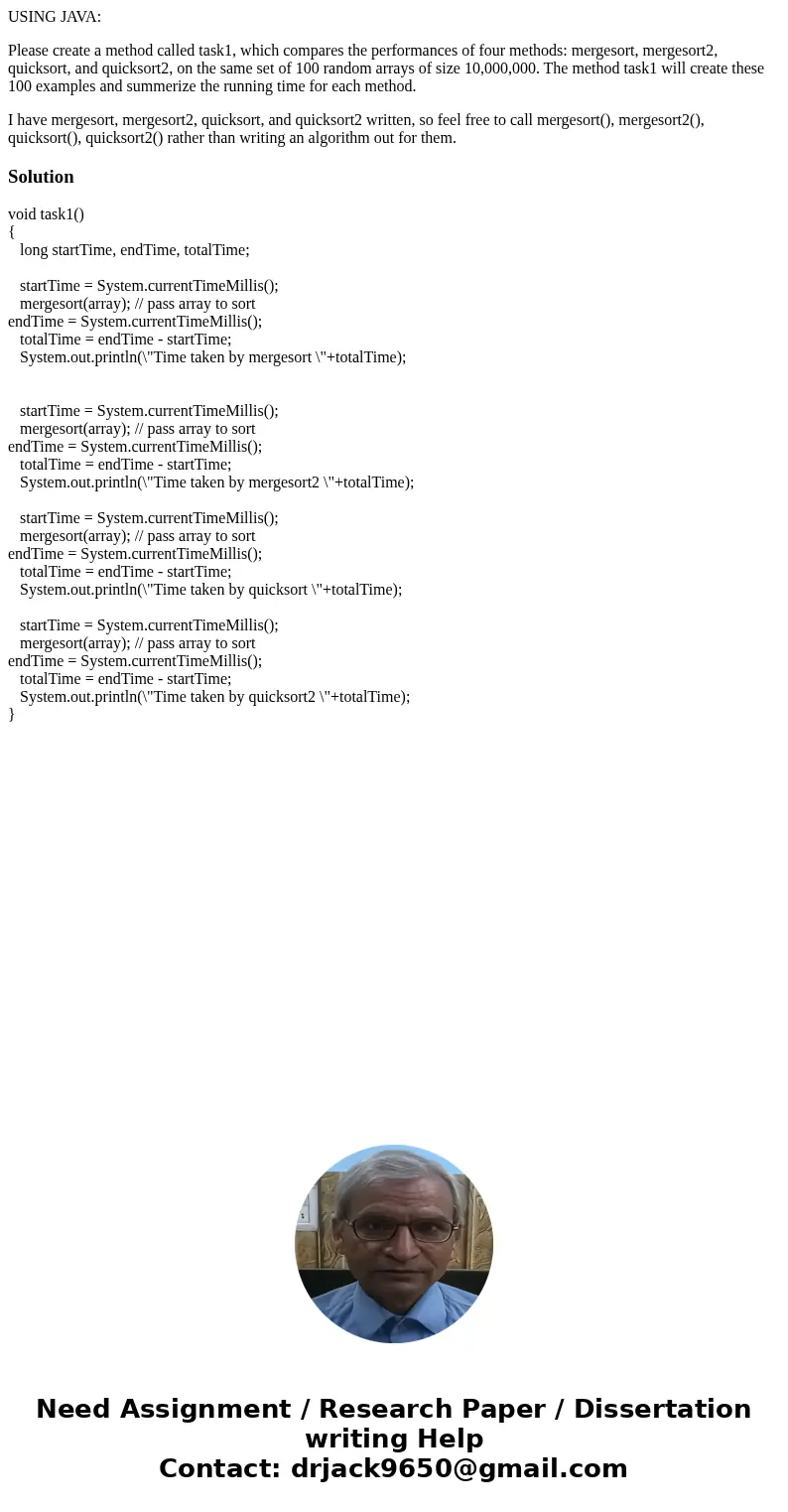 USING JAVA: Please create a method called task1, which compares the performances of four methods: mergesort, mergesort2, quicksort, and quicksort2, on the same 