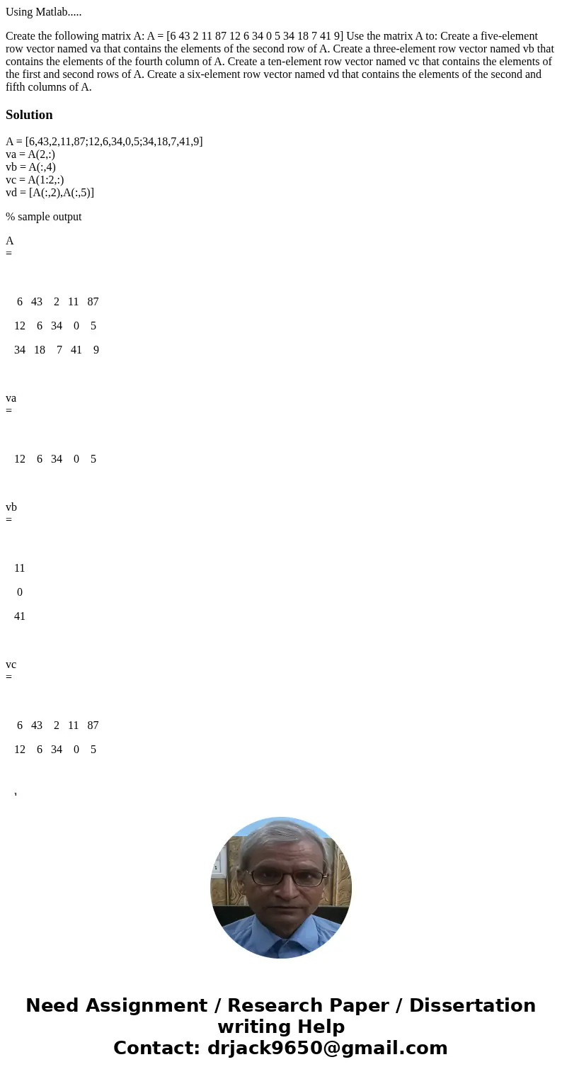 Using Matlab..... Create the following matrix A: A = [6 43 2 11 87 12 6 34 0 5 34 18 7 41 9] Use the matrix A to: Create a five-element row vector named va that