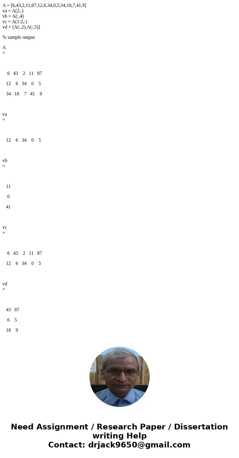 Using Matlab..... Create the following matrix A: A = [6 43 2 11 87 12 6 34 0 5 34 18 7 41 9] Use the matrix A to: Create a five-element row vector named va that