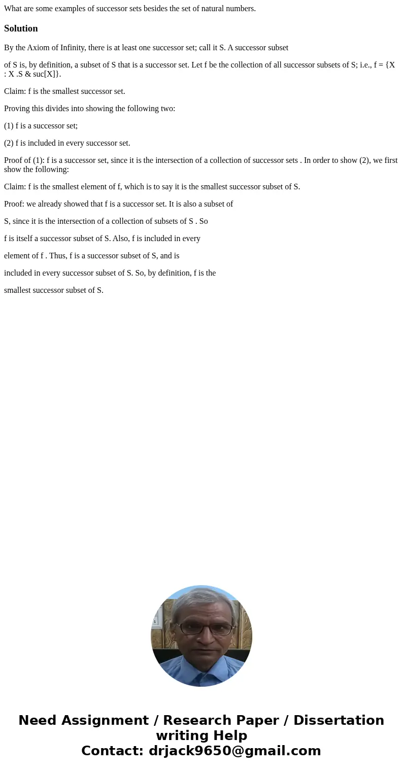 What are some examples of successor sets besides the set of natural numbers.SolutionBy the Axiom of Infinity, there is at least one successor set; call it S. A  What are some examples of successor sets besides the set of natural numbers.SolutionBy the Axiom of Infinity, there is at least one successor set; call it S. A