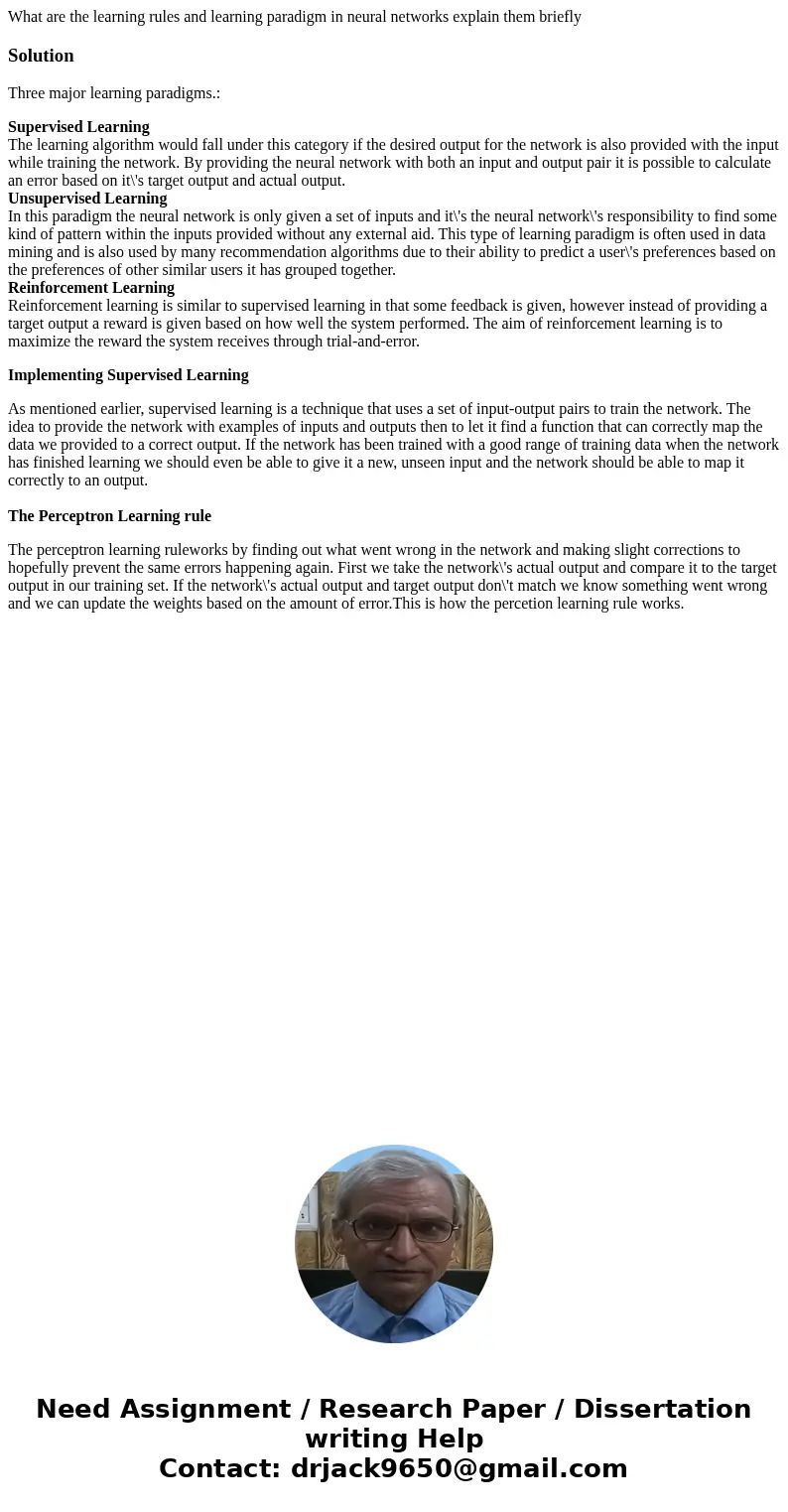 What are the learning rules and learning paradigm in neural networks explain them brieflySolutionThree major learning paradigms.: Supervised Learning The learni What are the learning rules and learning paradigm in neural networks explain them brieflySolutionThree major learning paradigms.: Supervised Learning The learni