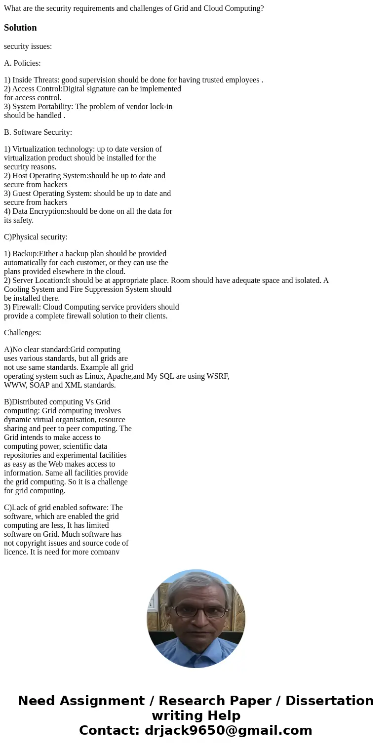 What are the security requirements and challenges of Grid and Cloud Computing?Solutionsecurity issues: A. Policies: 1) Inside Threats: good supervision should b What are the security requirements and challenges of Grid and Cloud Computing?Solutionsecurity issues: A. Policies: 1) Inside Threats: good supervision should b