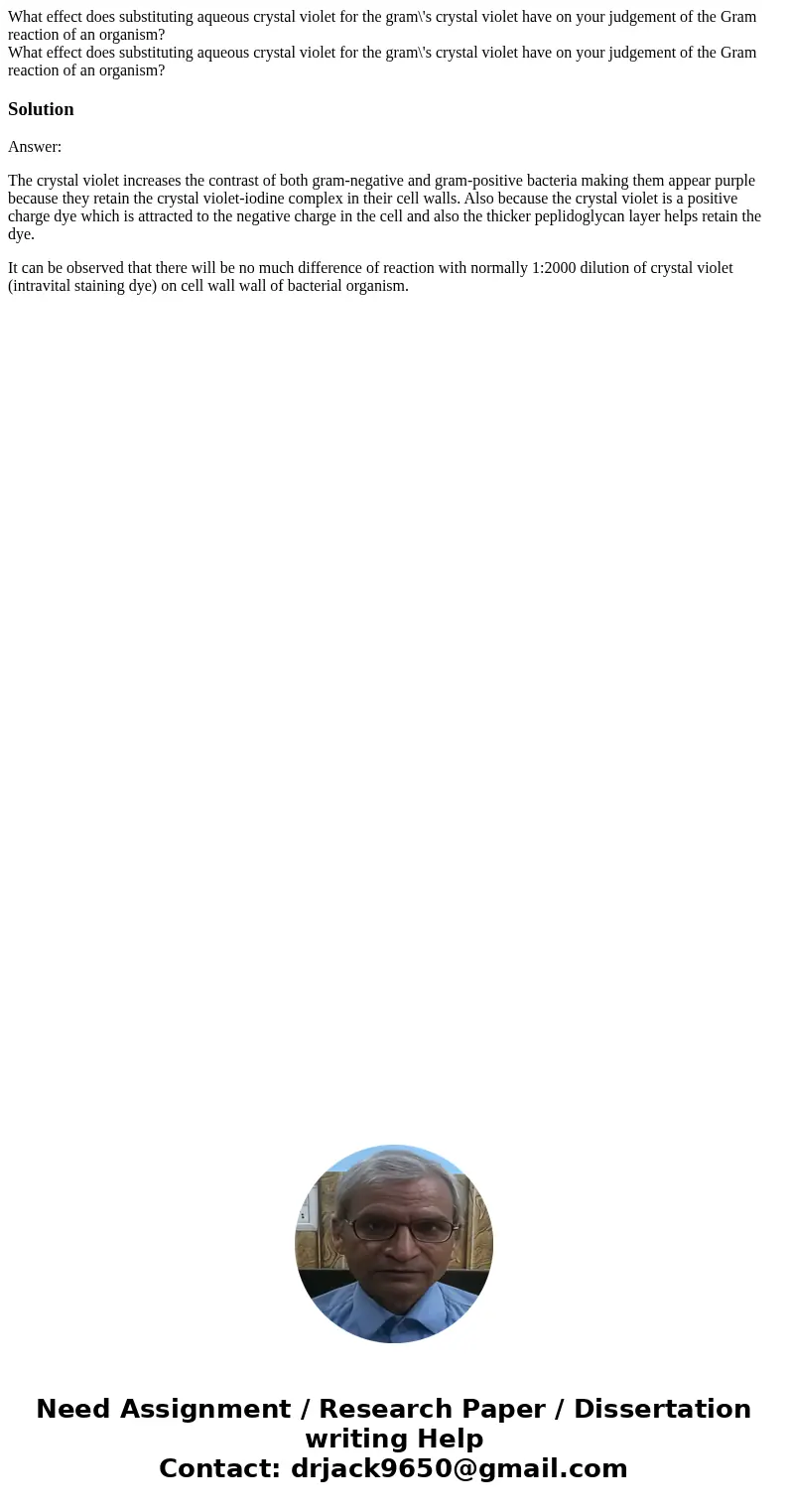 What effect does substituting aqueous crystal violet for the gram\'s crystal violet have on your judgement of the Gram reaction of an organism? What effect doe  What effect does substituting aqueous crystal violet for the gram\'s crystal violet have on your judgement of the Gram reaction of an organism? What effect doe