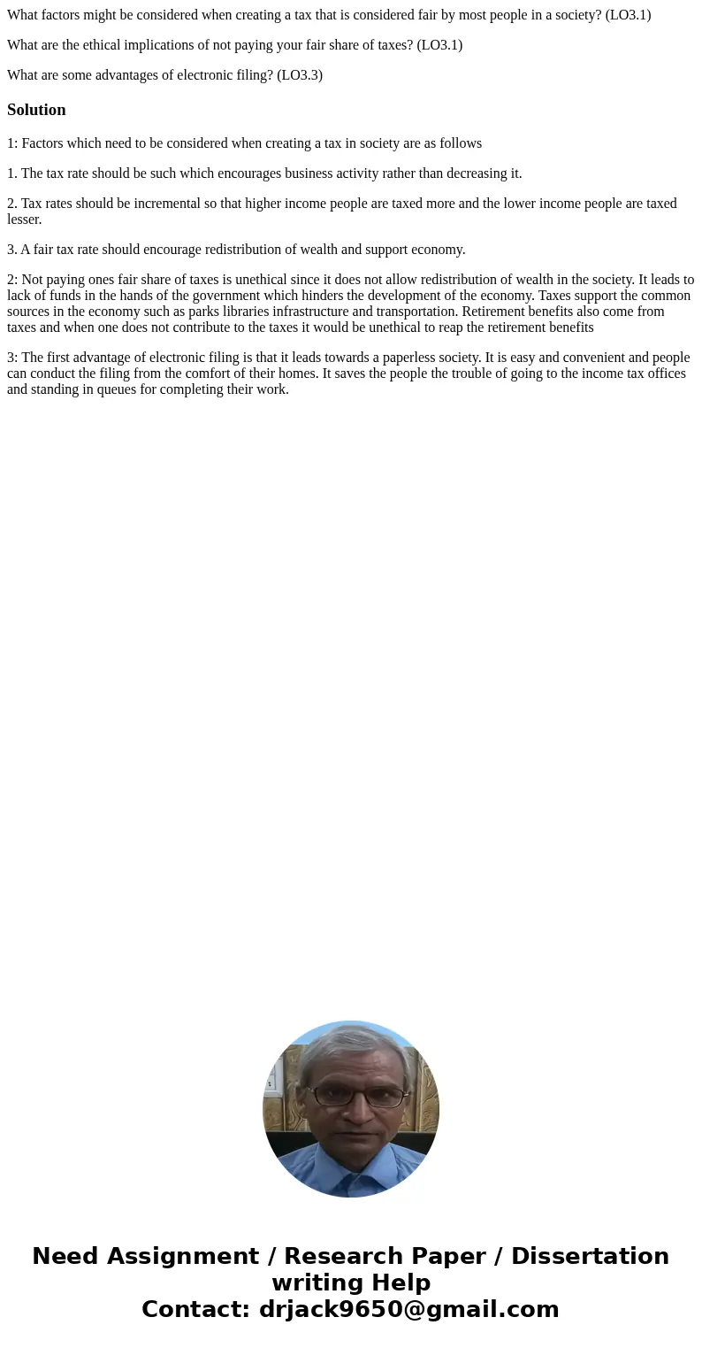 What factors might be considered when creating a tax that is considered fair by most people in a society? (LO3.1) What are the ethical implications of not payin What factors might be considered when creating a tax that is considered fair by most people in a society? (LO3.1) What are the ethical implications of not payin