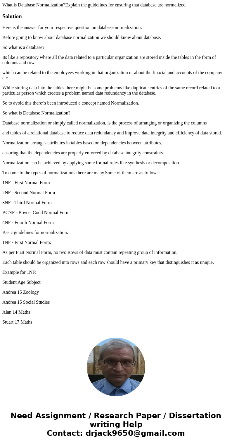 What is Database Normalization?Explain the guidelines for ensuring that database are normalized.SolutionHere is the answer for your respective question on datab What is Database Normalization?Explain the guidelines for ensuring that database are normalized.SolutionHere is the answer for your respective question on datab