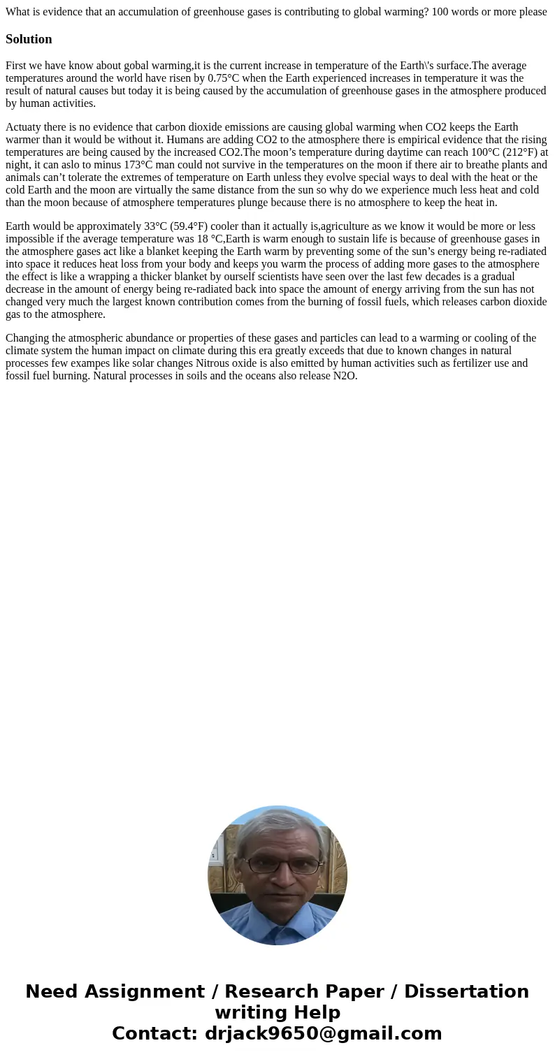 What is evidence that an accumulation of greenhouse gases is contributing to global warming? 100 words or more pleaseSolutionFirst we have know about gobal warm What is evidence that an accumulation of greenhouse gases is contributing to global warming? 100 words or more pleaseSolutionFirst we have know about gobal warm